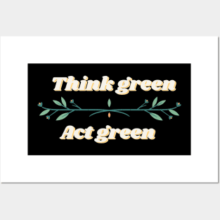 Think green, Act green Posters and Art